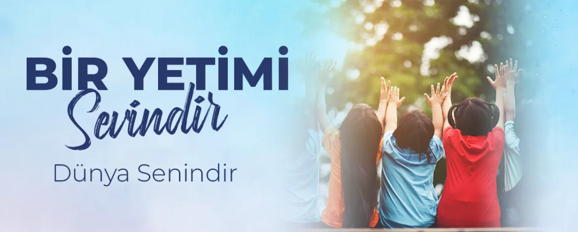 bir yetimi sevindir dünya senindir